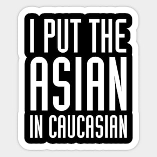 I Put The Asian In Caucasian Funny Sticker